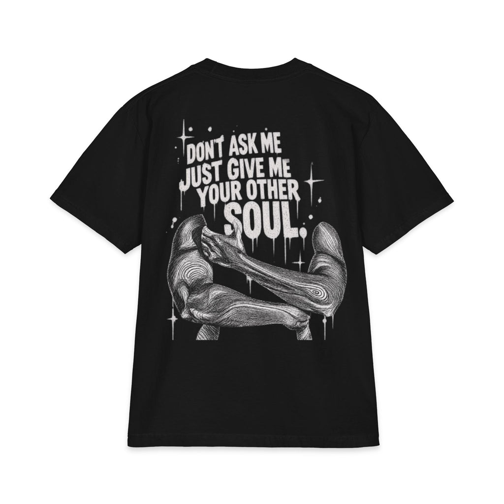 Graphic T-Shirt — "Don't Ask Me Just Give Me Your Other Soul"